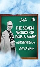 The Seven Words of Jesus and Mary: A Christian Guide to Understanding Motherly Love