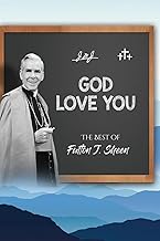 God Love You. The Best of Fulton J. Sheen.: A Treasury of Guideposts to Peace of Mind and Soul