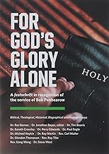 For God's Glory Alone: Biblical, Theological, Historical, Biographical and Pastoral Essays