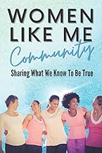 Women Like Me: Sharing What We Know To be True