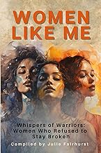 WOMEN LIKE ME: Whispers of Warriors: Women Who Refused to Stay Broken