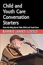 Child and Youth Care Conversation Starters: From the Blog Barrie Talks Child and Youth Care