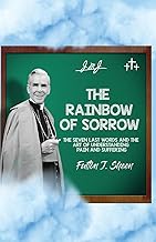 The Rainbow of Sorrow: The Seven Last Words and the Art of Understanding Pain and Suffering