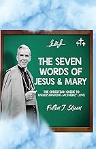 The Seven Words of Jesus and Mary: A Christian guide to Understanding Motherly Love
