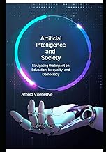 Artificial Intelligence and Society: Navigating the Impact on Education, Inequality, and Democracy: 8