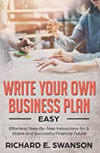 Write Your Own Business Plan: Easy, Effortless Step-By-Step Instructions for a Stable and Successful Financial Future
