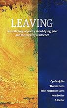 Leaving: An anthology of poetry about dying, grief and the mystery of absence