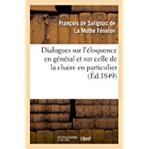 Dialogues Sur l'Eloquence en General et Sur Celle de la Chaire en Particulier (ed.1849)