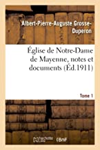 Église de Notre-Dame de Mayenne, notes et documents. Tome 1
