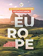 Les voyages extraordinaires de Petaouchnok en Europe: Explorez l'Europe à pied, à vélo, en kayak ou même en patins à glace !