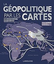 La géopolitique par les cartes: La longue histoire d'aujourd'hui