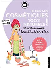 Je fais mes cosmétiques 100 % naturels !: 50 recettes et conseils beauté et bien-être