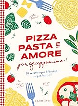 Pizza pasta e amore par Gruppomino !: 50 recettes qui débordent de générosité !