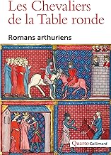 Les chevaliers de la Table ronde: Romans arthuriens