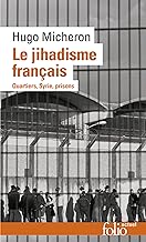 Le jihadisme français: Quartiers, Syrie, prisons