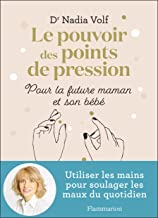 La magie des points de pression pour la future maman et son bebe - utiliser les - utiliser les mains: UTILISER LES MAINS POUR SOULAGER LES MAUX DU QUOTIDIEN