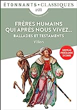 Frères humains qui après nous vivez...: Ballades et Testaments