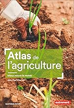 Atlas de l'agriculture: Mieux nourrir le monde