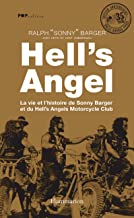 Hell's Angels: LA VIE ET L'HISTOIRE DE SONNY BARGER ET DU HELL'S ANGELS MOTORCYCLE CLUB