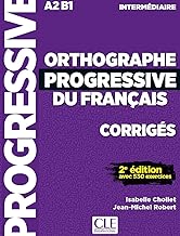 Orthographe progressive du français. Corrigés. Niveau intermédiaire. Per le Scuole superiori: Corrigés avec 530 exercices