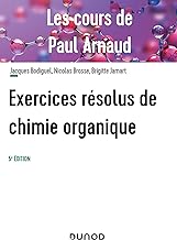 Exercices résolus de chimie organique: Les cours de Paul Arnaud