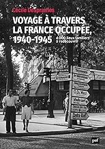 Voyage à travers la France occupée. 1940-1945: 4000 lieux familiers à redécouvrir