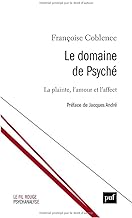 Le domaine de Psyché: La plainte, l'amour et l'affect