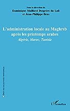 L'administration locale au Maghreb après les printemps arabes: Algérie, Maroc, Tunisie