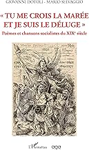 Tu me crois la marée et je suis le déluge: Poèmes et chansons socialistes du XIXe siècle