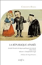 La République apaisée : Aristide Briand et les leçons politiques de la laïcité (1902-1919): Tome 1, Comprendre et agir