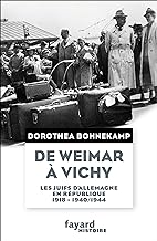 De Weimar à Vichy: Les Juifs d'Allemagne en république, 1918-1940/44