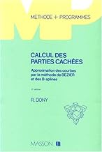 CALCUL DES PARTIES CACHEES. Approximation des courbes par la méthode de Bezier et des B-splines, 2ème édition révisée