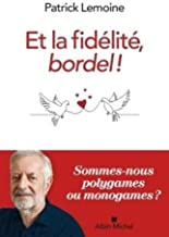 Et la fidélité, bordel !: Heurs et malheurs de la conjugalité exclusive