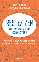 Restez zen? vos enfants sont connectés ! : Comment le yoga aide les enfants à garder le contrôle à l'ère numérique
