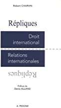 Répliques: Droit international, relations internationales