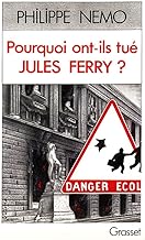 Pourquoi ont-ils tué Jules Ferry? La dérive de l'école sous la Vè République