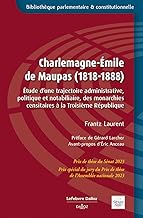 Charlemagne-Emile de Maupas (1818-1888): Etude d'une trajectoire administrative, politique et notabiliaire, des monarchies censitaires à la Troisième République