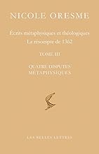 Écrits métaphysiques et théologiques: La résompte de 1362 (Tome III, Quatre disputes métaphysiques)