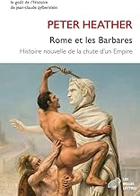 Rome et les barbares: Histoire nouvelle de la chute de l'empire