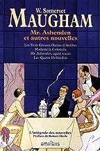 Mr Ashenden et autres nouvelles: Les trois Grosses Dames d'Antibes ; Madame la Colonelle ; Mr. Ashenden, agent secret ; Les Quatre Hollandais