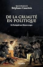 De la cruauté en politique: De l'Antiquité aux Khmers rouges