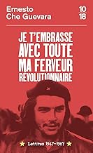 Je t'embrasse avec toute ma ferveur révolutionnaire