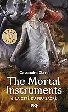 The mortal instruments tome 6 : la cite du feu sacre