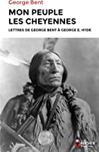 Mon peuple les Cheyennes: Lettres de George Bent Ã  George E. Hyde