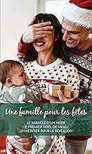 Une famille pour les fêtes: Le miracle d'un hiver ; Le premier Noël de Molly ; Un héritier pour le réveillon