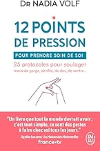 12 points de pression pour prendre soin de soi: 25 protocoles pour soulager maux de gorge, de tête, de dos, de ventre...