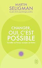 Changer oui c'est possible: Les clés de la psychologie positive