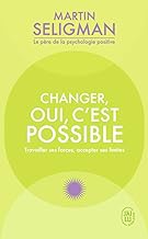 Changer oui c'est possible: Les clés de la psychologie positive