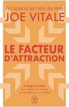 Le facteur d'attraction - 5 etapes faciles pour attirer la richesse ou combler tous vos desirs: 5 étapes faciles pour attirer la richesse ou combler tous vos désirs