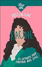 Osez (re)lire Racine: 35 extraits pour souffrir avec style